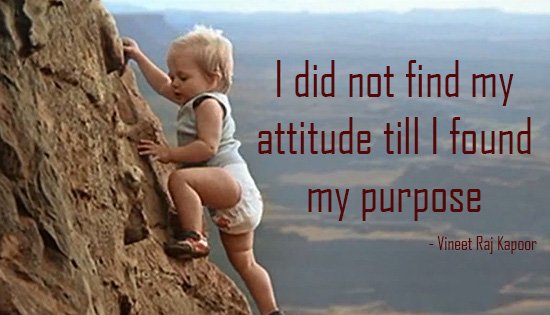 Attitude can never be acquired without the right purpose in life.